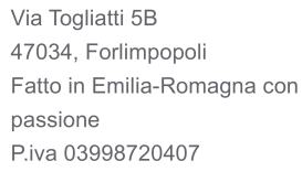 Via Togliatti 5B 47034 Forlimpopoli p iva 03998720407